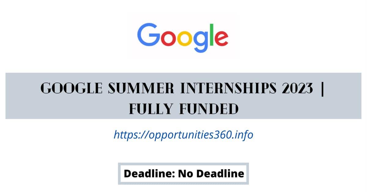 Google Summer Internships 2023 Fully Funded Opportunities 360