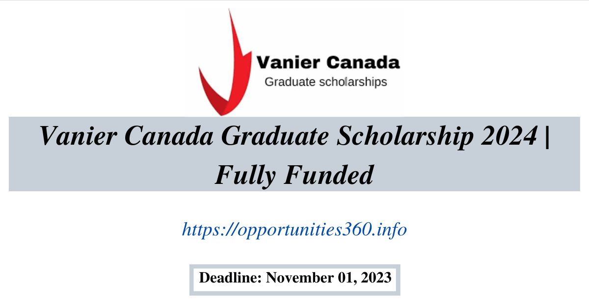 Vanier Canada Graduate Scholarship 2024 Fully Funded Opportunities 360