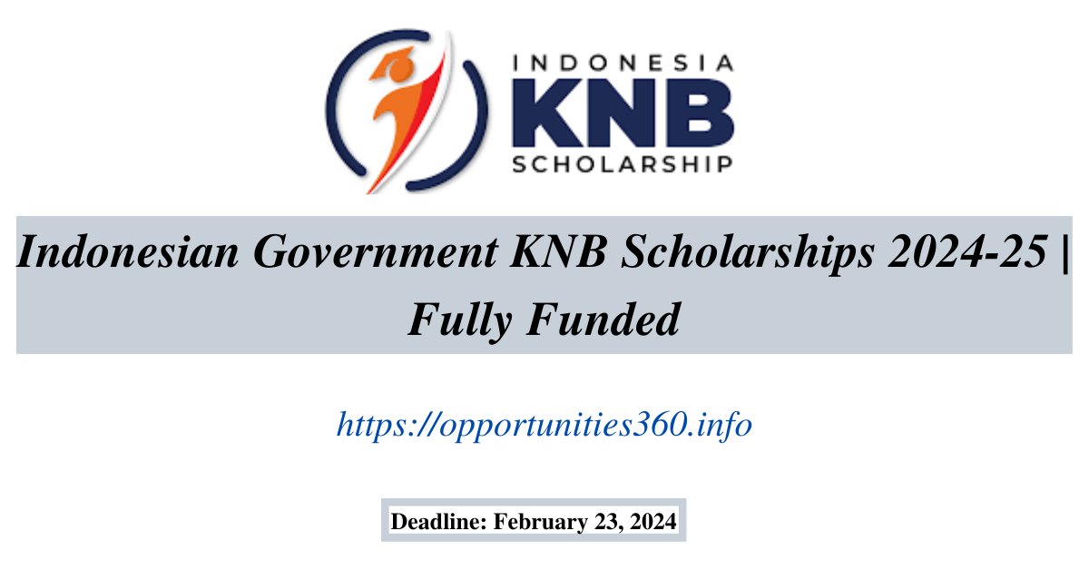 Indonesian Government KNB Scholarships 2024-25 | Fully Funded ...